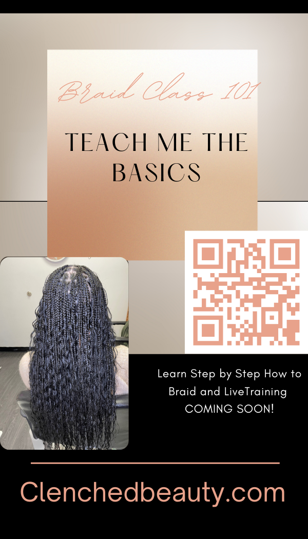 Braid Class( Teach me the Basic) $325 - Clenched Beauty