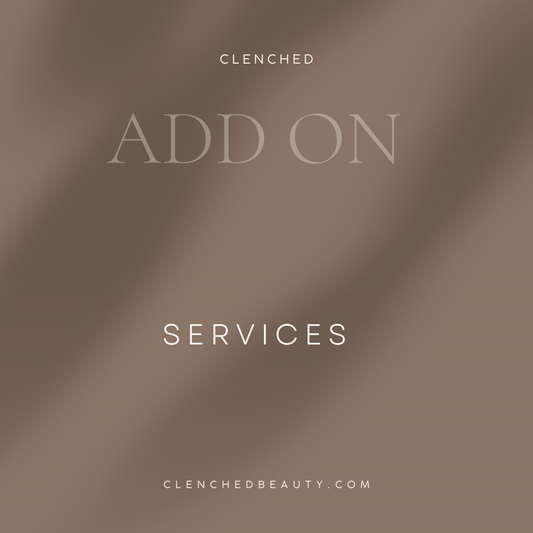 Add on Services - Clenched Beauty